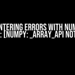 Encountering Errors with NumPy 2.0 Version: [NumPy: _ARRAY_API not found]