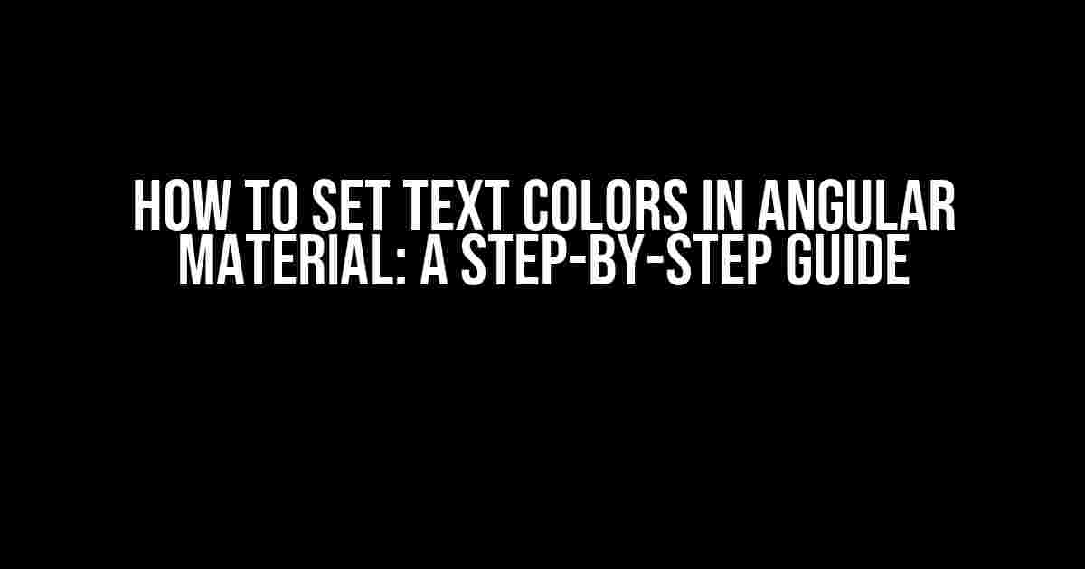 How to Set Text Colors in Angular Material: A Step-by-Step Guide