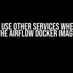 How to Use Other Services When Using the Airflow Docker Image