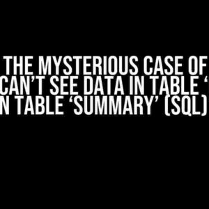 Solving the Mysterious Case of Missing Data: “I can’t see data in table ‘Key’ and in table ‘Summary’ (SQL)”