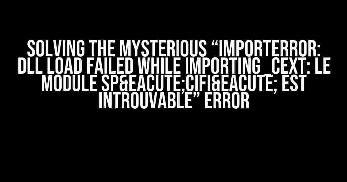 Solving the Mysterious “ImportError: DLL load failed while importing _cext: Le module spécifié est introuvable” Error