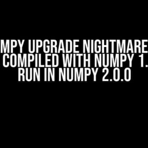 The NumPy Upgrade Nightmare: BUG:A Module Compiled with NumPy 1.x Won’t Run in NumPy 2.0.0