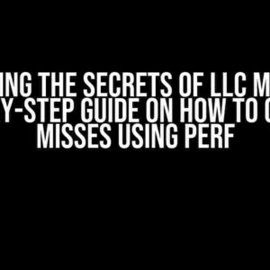 Unlocking the Secrets of LLC Misses: A Step-by-Step Guide on How to Get LLC Misses Using Perf